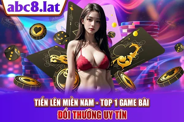 Tiến Lên Miền Nam - Top 1 Game Bài Đổi Thưởng Uy Tín