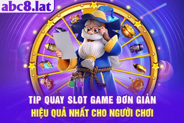 Tip Quay Slot Game Đơn Giản, Hiệu Quả Nhất Cho Người Chơi