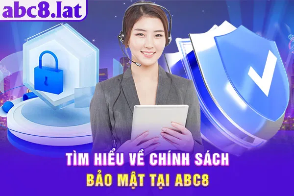 Tìm hiểu về chính sách bảo mật tại ABC8