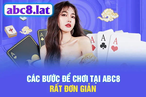 Các bước để chơi tại ABC8 rất đơn giản