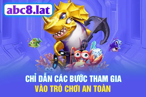 Chỉ dẫn các bước tham gia vào trò chơi an toàn