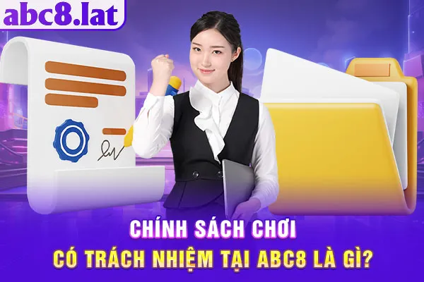 Chính sách chơi có trách nhiệm tại ABC8 là gì?