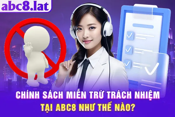 Chính sách miễn trừ trách nhiệm tại ABC8 như thế nào?