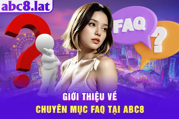 Giới thiệu về chuyên mục FAQ tại ABC8