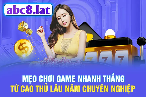 Mẹo chơi game nhanh thắng từ cao thủ lâu năm chuyên nghiệp