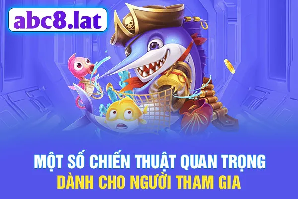 Một số chiến thuật quan trọng dành cho người tham gia